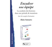 Encadrer une équipe La conduite des hommes dans une période de mutations - Alain Astouric - Chronique Sociale - broché - Etude