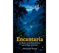 Encantaria: The Hidden Spirit World of Brazil and the Magic of Catimbó