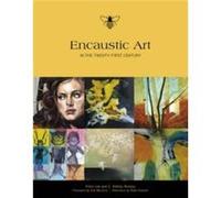Encaustic Art in the TwentyFirst Century by Anne Lee Anne Lee, Ashley Rooney, Kim Bernard, Ellen Koment (Auteur)