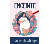 Enceinte - Carnet de coloriage spécial grossesse: Illustrations à colorier pour futures mamans - Fleurs, Nature et Ventre rond - Moment détente et relaxation - Activités Grossesse