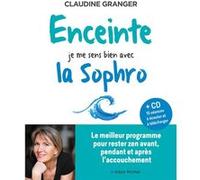 Enceinte, je me sens bien avec la sophro Claudine Granger (Auteur), Pierre Feltain (Préface)