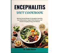 ENCEPHALITIS DIET COOKBOOK: Nutrient-Focused Recipes To Strengthen Immunity, Ease Inflammation, Support Brain Recovery, And Promote Everyday Energy And Wellness