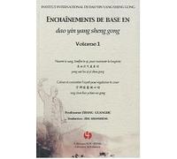 Enchaînements de base en dao yin yang sheng gong: Volume 1, Nourrir le sang, tonifier le qi, pour maintenir la longévité ; Calmer et concentrer l'esprit pour régulariser le coeur