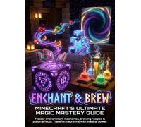 Enchant & Brew: Minecraft's Ultimate Magic Mastery Guide: Master enchantment mechanics, brewing recipes & potion effects. Transform survival with magical power.
