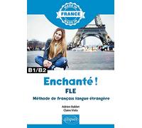 Enchanté ! B1/B2 - Fle Méthode De Français Langue Étrangère