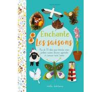 Enchante Les Saisons - Plus De 55 Activités Pour Bricoler, Créer, Jardiner, Cuisiner, Décorer, Apprendre Et S'amuser Toute L'année
