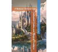Enchanted Castles and Magical Creatures: A Medieval World to Color