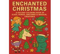 Enchanted Christmas: A Holiday Coloring Book of Elves, Fairies, Unicorns & Magical Creatures
