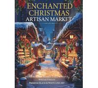 Enchanted Christmas Artisan Market - Premium Adult Coloring Book: Snowy Holiday Market Stalls, Handcrafted Winter Artisan Goods & Festive Streets - 50 Illustrations