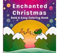 Enchanted Christmas Bold & Easy Coloring Book: Magical Holiday Designs with Simple Outlines, Cozy Winter Scenes, and Whimsical Festive Charm