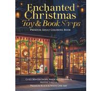 Enchanted Christmas Toy & Book Shops - Premium Adult Coloring Book: Charming Winter Toy Stores, Magical Libraries & Cozy Vintage Bookshops - 50 Illustrations