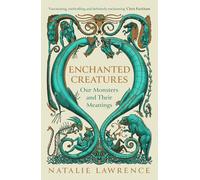 Enchanted Creatures: Our Monsters and Their Meanings