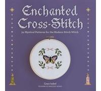 Enchanted Cross-Stitch: 34 Mystical Patterns for the Modern Stitch Witch