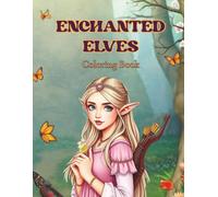 Enchanted Elves Coloring Book: A Fantasy Forest Coloring Book for Adults and Teens Featuring Graceful Elven Women, Floral Gowns and Magical Landscapes for Stress Relief