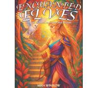 Enchanted Elves: Elegant Women to Color and Inspire: A Fantasy Coloring Book of Elegant Elven Ladies, Mystical Forest Queens, and Magical Woodland Beauties