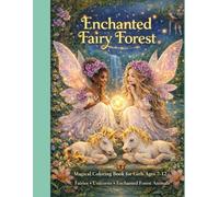 Enchanted Fairy Forest: Magical Coloring Book with Fairies, Unicorns, Forest Animals and Enchanted Nature for Girls Ages 7-12
