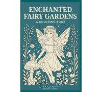 Enchanted Fairy Gardens: A Calming Coloring Journey Through Enchanted Woods & Magical Fairy Realms