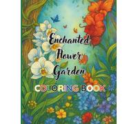 Enchanted Flower Garden Coloring Book: Find Calm Among the Flowers - A Soothing Coloring Escape