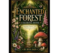 Enchanted Forest Coloring Book: 100 Beautiful Flowers, Trees & Mushrooms to Color | Relaxing Nature Designs for Adults, Teens & Nature Lovers