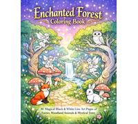 Enchanted Forest Coloring Book: 30 Magical Black & White Line Art Pages of Fairies, Woodland Animals, Mushrooms & Mystical Trees for Kids and Adults