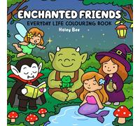 Enchanted Friends: Everyday life colouring book featuring cute fantasy creatures for kids and adults