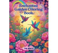 Enchanted Garden Coloring Book: Beautiful Flowers, Birds & Butterflies Designs for Relaxation and Stress Relief