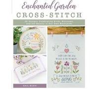 Enchanted Garden Cross-Stitch: 20 Designs Celebrating Birds, Blossoms, and the Beauty in Our Own Backyards