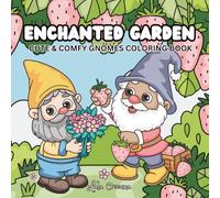 Enchanted Garden: Cute & Comfy Gnomes Coloring Book for Kids, Teens and Adults Featuring Adorable Gardening Gnome Scenes for Stress Relief and Relaxati