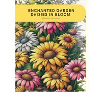 Enchanted Garden: Daisies in Bloom: Adult Coloring Book - To Color with the Soul