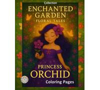 Enchanted Garden: Orchid Princess: A coloring book filled with magical floral stories and enchanted characters