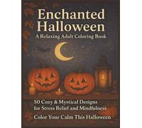 Enchanted Halloween A Relaxing Adult Coloring Book: Halloween Coloring Book for Adults & Teens | Relaxing 8.5 x 11 Designs for Mindfulness, Stress Relief, and the Perfect Autumn Gift