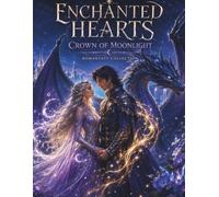 Enchanted Hearts: Crown of Moonlight: A Romantic Fantasy Coloring Book of Moonlit Kingdoms, Dragons, Magic & Enchanted Love