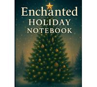 Enchanted Holiday Notebook: A Festive Winter Writing Journal for Christmas Memories & Notes