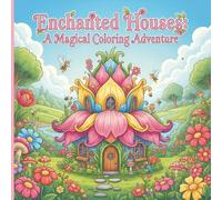 Enchanted Houses: A Magical Coloring Adventure: Whimsical Fairy Homes & Fantasy Gardens to Spark Creativity and Relaxation