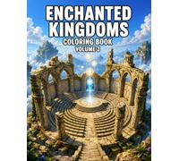Enchanted Kingdoms Coloring Book Volume 3: Magical Crystal Cities, Ancient Ruins, Floating Realms, and Fantasy Wonders to Color