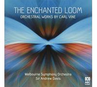 Vine, Carl / Davis, Andrew / Melbourne Symphony Orch - Enchanted Loom: Orchestral Works by Carl Vine [Import]