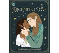 Enchanted Love. Ein Romantasy-Ausmalbuch: Das Malbuch zum Abtauchen in fantastische Welten - für Erwachsene und Teenager
