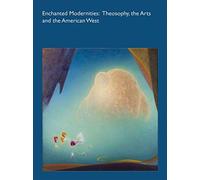 Enchanted Modernities: Theosophy, the Arts and the American West