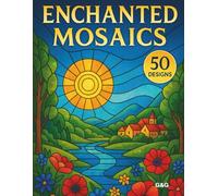 Enchanted Mosaics: Beautiful Stained Glass Animals, Flowers, and Landscapes to Color for Relaxation and Stress Relief