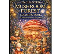 Enchanted Mushroom Forest Coloring Book: 50 Magical Designs to Color & Relax