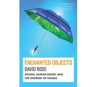 Enchanted Objects: Design, Human Desire, and the Internet of Things-