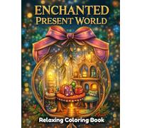 Enchanted Present World Coloring Book for Adults and Teens: Magical Modern Life, Enchanted Everyday Scenes, Fantasy Meets Reality, Relaxing Line Art, Stress Relief Coloring Pages
