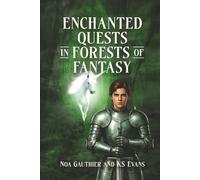 Enchanted Quests in Forests of Fantasy: Ten Tales of Brave Young Heroes