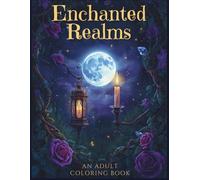 Enchanted Realms: An Adult Coloring Book with 30 Magical Fantasy Illustrations for Stress Relief and Relaxation