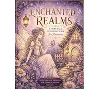 Enchanted Realms Fairy Tale Coloring Book: A Fairy Tale Coloring Book for Teens & Adults Featuring Magical Worlds, Fairies, Castles, and Relaxing Fantasy Designs