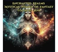 "Enchanted Realms: Mystical Women of Fantasy": "A Coloring Journey Through Warriors, Fairies, and Sorceresses"