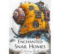 Enchanted Snail Homes Coloring Book: Architecture of Fantasy Fairy Houses. Giant Snails, Slugs & Predatory Houses. Adult Coloring Book