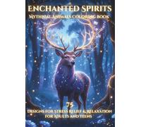 Enchanted Spirits: Mythical Animal Coloring Book: 75 Designs for Stress Relief & Relaxation for Adults and Teens