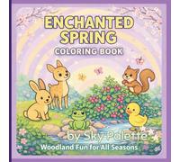 Enchanted Spring Coloring Book: Woodland Fun for All Seasons | 50 Enchanted Spring Coloring Pages for Kids Ages 8-12 Featuring Cute Woodland Animals, Flowers & Forests