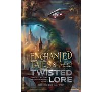 Enchanted Tales & Twisted Lore: Fairy Tales, Folklore, And Fables Reimagined - Volume 1: 3 (The Crossing Genres Anthology Collection)
